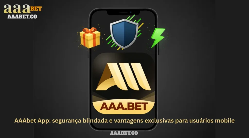 AAAbet App: segurança blindada e vantagens exclusivas para usuários mobile