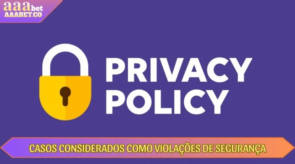 casos considerados como violaçoes de segurança