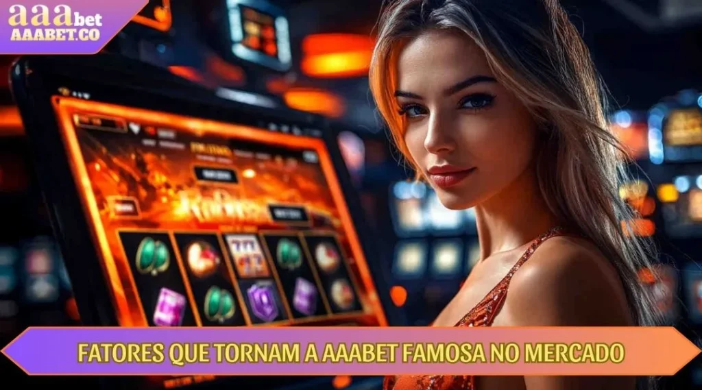 fatores que tornam a aaabet famosa no mercado