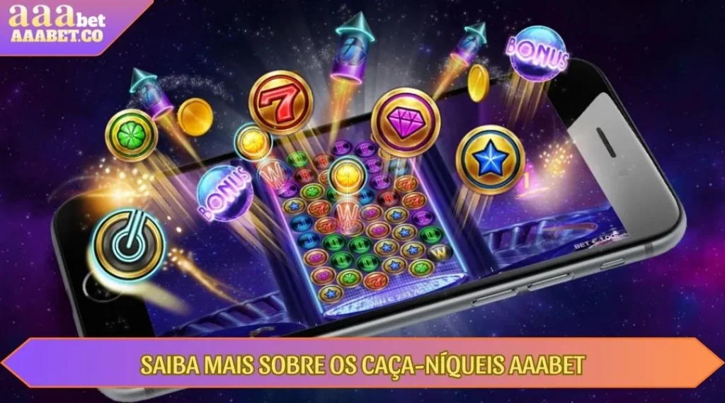 saiba mais sobre os caça niqueis aaabet