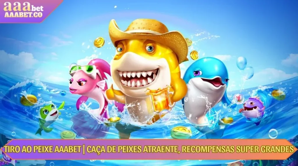 tiro ao peixe aaabet caça de peixes atraente recompensas super grandes